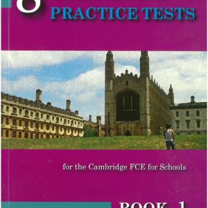 8 GRADED PRACTICE TESTS 1 (FCE FOR SCHOOLS 2014) STUDENT’S BOOK