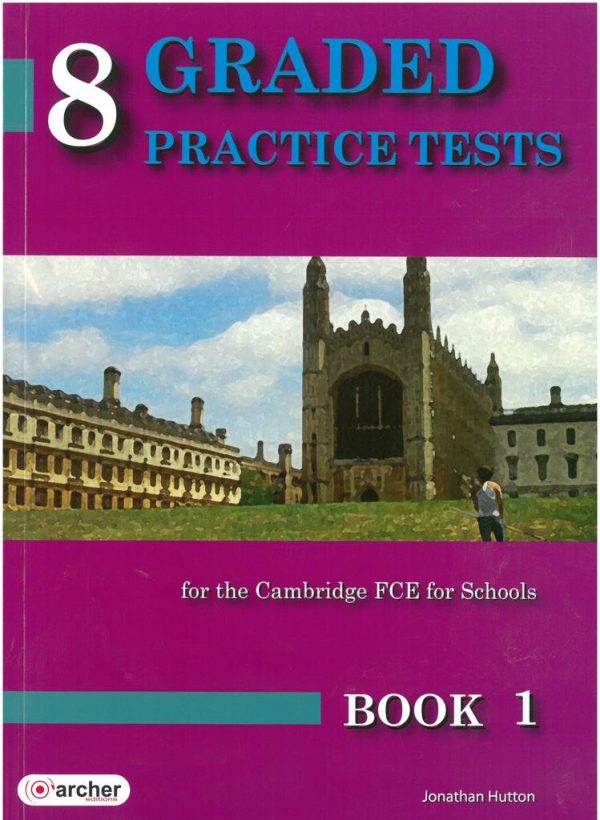 8 GRADED PRACTICE TESTS 1 (FCE FOR SCHOOLS 2014) STUDENT’S BOOK