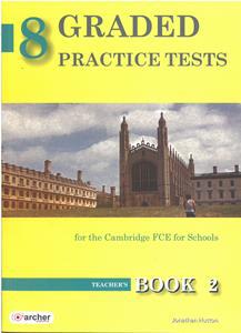 8 GRADED PRACTICE TESTS 2 (FCE FOR SCHOOLS 2014) TEACHER’S