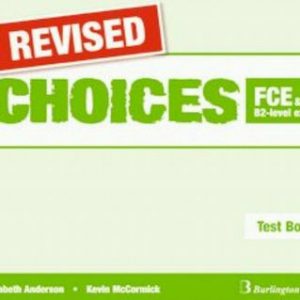 CHOICES FCE AND OTHER B2-LEVEL EXAMS TEST BOOK REVISED