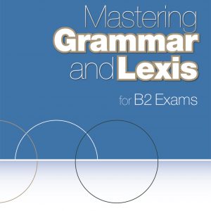 Mastering Grammar and Lexis for B2 Exams te