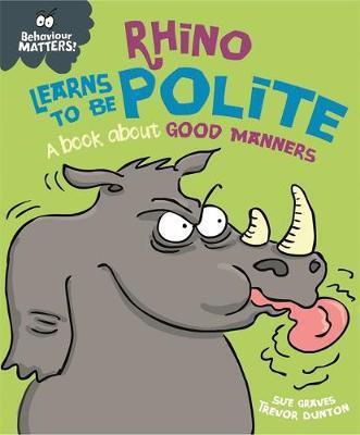 BEHAVIOUR MATTERS: RHINO LEARNS TO BE POLITE – A BOOK ABOUT GOOD MANNERS