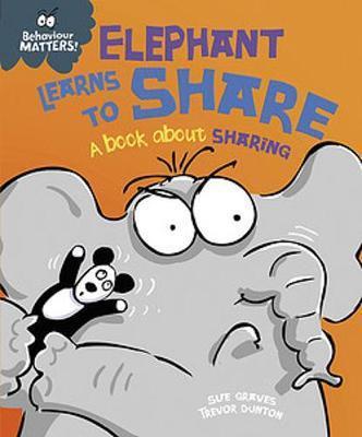 BEHAVIOUR MATTERS: ELEPHANT LEARNS TO SHARE – A BOOK ABOUT SHARING