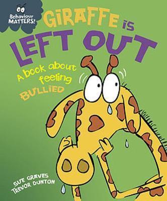 BEHAVIOUR MATTERS: GIRAFFE IS LEFT OUT – A BOOK ABOUT FEELING BULLIED
