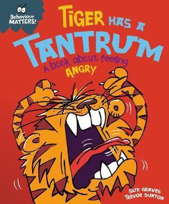 BEHAVIOUR MATTERS: TIGER HAS A TANTRUM – A BOOK ABOUT FEELING ANGRY