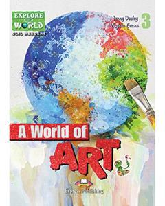 A WORLD OF ART (EXPLORE OUR WORLD)