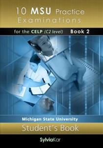 10 MSU PRACTICE EXAMINATIONS FOR THE CELP C2 STUDENT’S BOOK (BOOK 2)