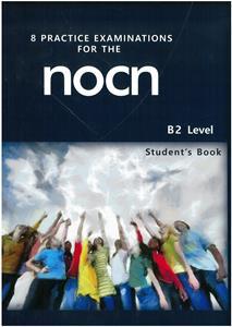 8 PRACTICE EXAMINATIONS FOR THE NOCN B2 STUDENT’S BOOK