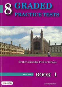 8 GRADED PRACTICE TESTS 1 (FCE FOR SCHOOLS 2014)TEACHER’S BOOK