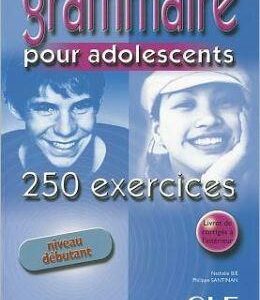 GRAMMAIRE POUR ADOLESCENTS DEBUTANT (+CORRIGES+250 EX)